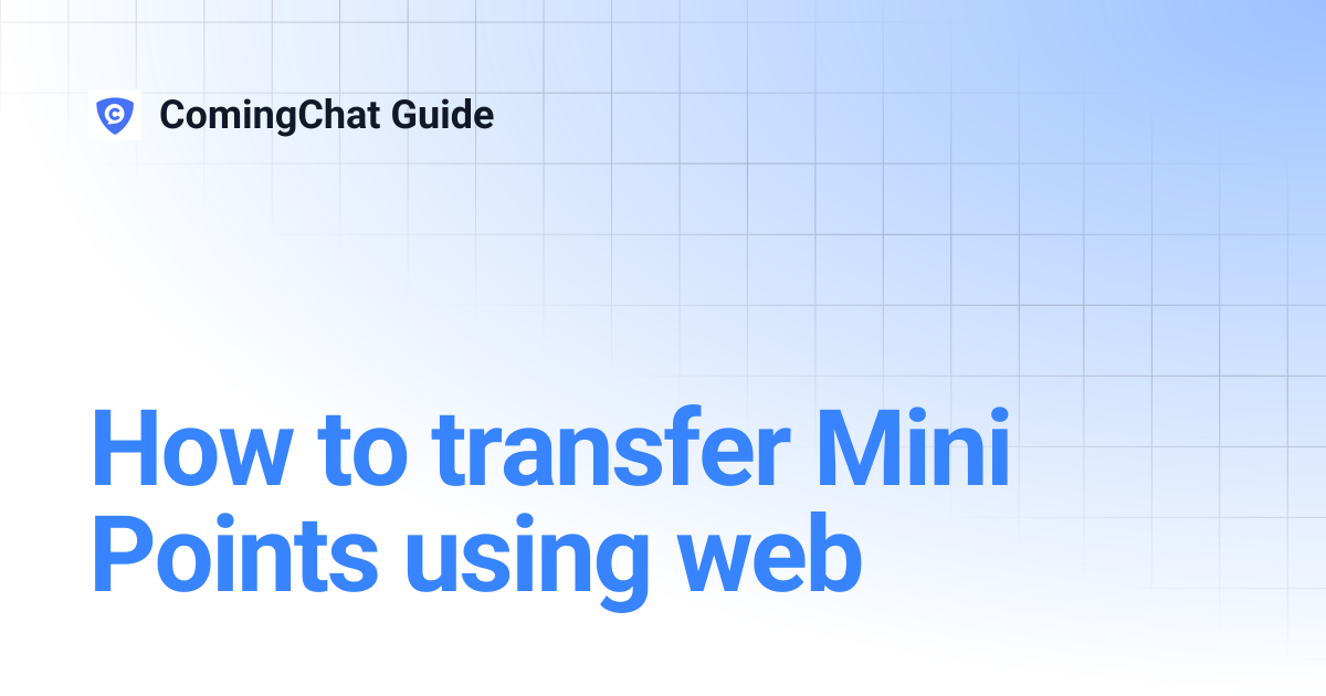 How to transfer Mini Points using web | ComingChat Guide
